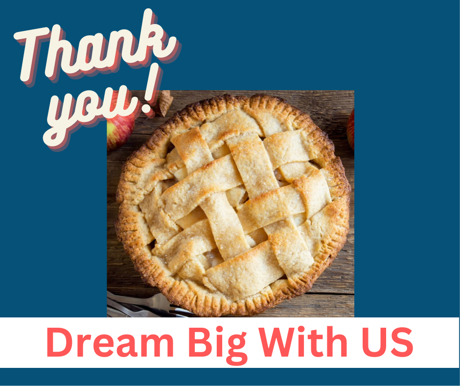 A poster of thank you dream big with us with a pie